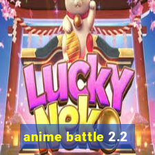 anime battle 2.2